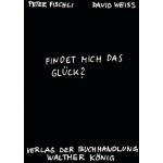 Fischli / Weiss  Findet mich das Glück?