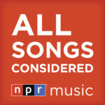 All Songs Considered – Possibly the Best Podcast Ever